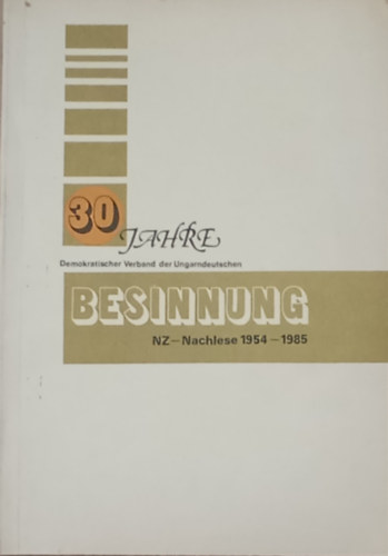 Rger Antal  (szerk.) - 30 Jahre Demokratischer Verband der Ungarndeutschen - Besinnung NZ-Nachlese 1954-1985