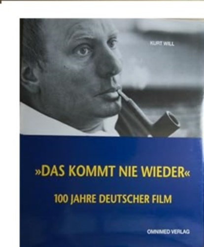 Will Kurt - "Das kommt nie wieder" - 100 Jahre deutscher Film