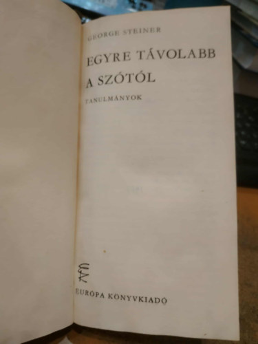 George Steiner - Egyre t�volabb a sz�t�l