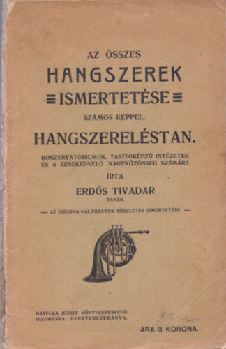 Erdős Tivadar - Az összes hangszerek ismertetése számos képpel. Hangszereléstan