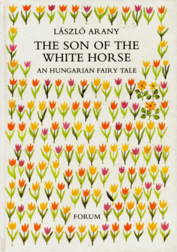 Arany László - The Son of the White Horse - A hungarian fairy tale (Fehérlófia)