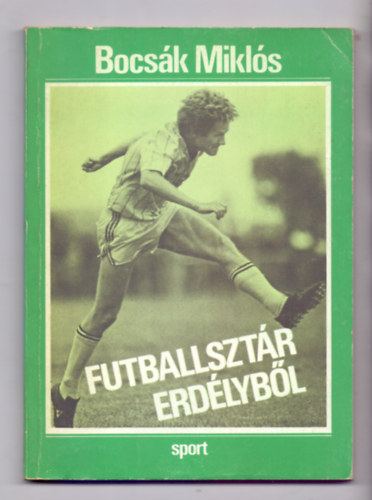 Bocs�k Mikl�s - Futballszt�r Erd�lyb�l (B�l�ni L�szl�)