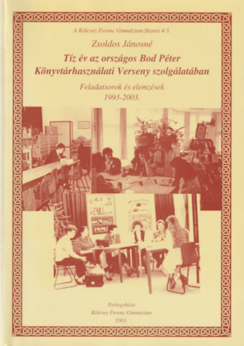 Zsoldos J�nosn� - T�z �v az Orsz�gos Bod P�ter K�nyvt�rhaszn�lati Verseny szolg�lat�ban