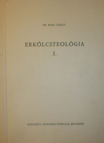 Dr. Boda Lszl - Erklcsteolgia I-IV.