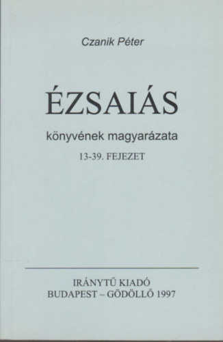 Czanik P�ter - �zsai�s k�nyv�nek magyar�zata 13-39. fejezet