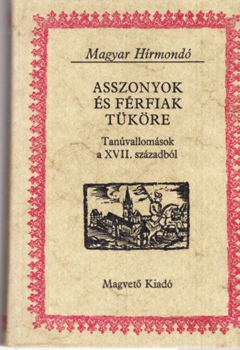 Magvet Knyvkiad - Asszonyok s frfiak tkre (Tanvallomsok a XVII. szzadbl)MagyHr.