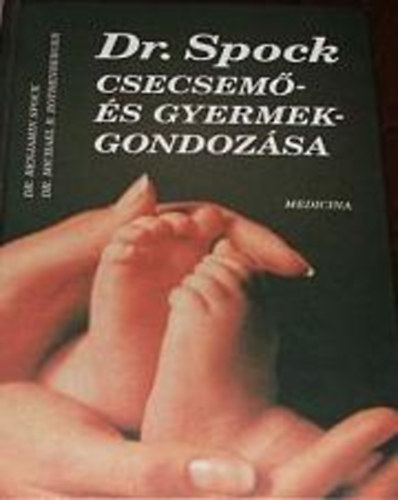Dr. Dr. Benjamin Spock Michael B. Rothenberg - Dr. Spock csecsem�- �s gyermekgondoz�sa (Tank�nyvi sz�m: 1530.)