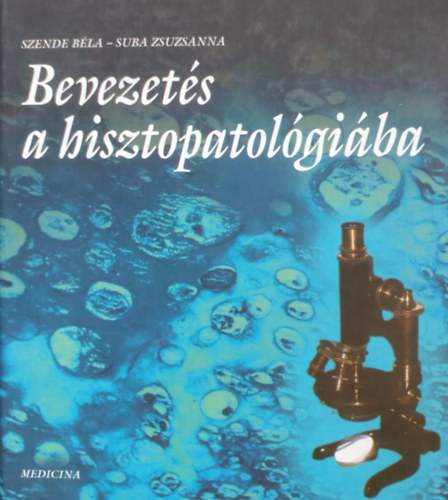 Szende Zsuzsa; Suba Zsuzsanna - Bevezet�s a hisztopatol�gi�ba