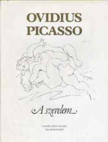 Publius Ovidius Naso - A szerelem művészete - A szerelem orvosságai (Pablo Picasso illusztrálta)