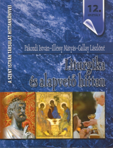 Pkozdi Istvn - Illssy Mtys - Gallay Lszln - Liturgika s alapvet hittan - 12. osztly