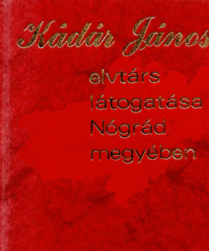 Kdr Jnos elvtrs ltogatsa Ngrd megyben (miniknyv)