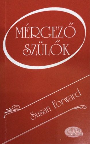 Susan Forward - Mérgező szülők