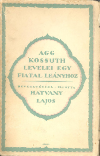 Hatvany Lajos (bev.) - Agg Kossuth levelei egy fiatal lenyhoz