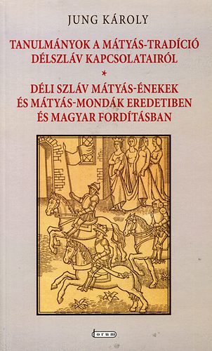 Jung K�roly - Tanulm�nyok a M�ty�s-trad�ci� d�lszl�v kapcsolatair�l
