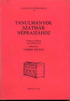Ujvry Zoltn - Tanulmnyok Szatmr nprajzhoz (folklr s etnohrfia 16)