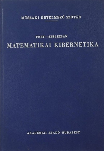 Frey Tams-Szelezsn Jnos - Matematikai kibernetika (Mszaki rtelmez sztr)