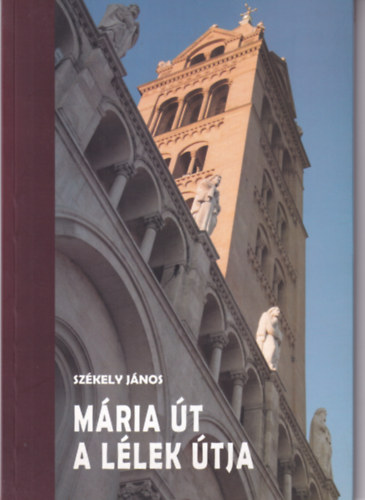 Székely János - Mária út a lélek útja