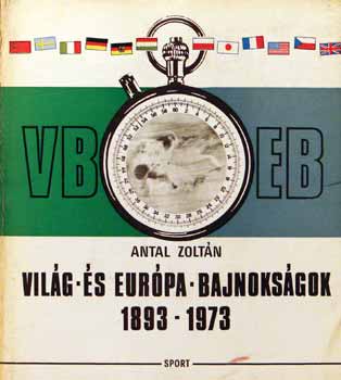 Antal Zolt�n - Vil�g- �s Eur�pa-Bajnoks�gok 1893-1973