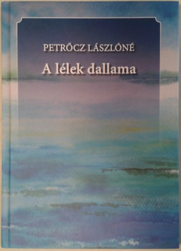 Petrőcz Lászlóné Hanzlik Mária - A lélek dallama