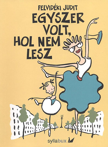 Felvidki Judit - Egyszer volt, hol nem lesz