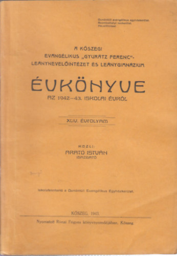 Arat� Istv�n - A K�szegi Evang�likus Gyur�tz Ferenc Le�nynevel�int�zet �s Le�nygimn�zium �vk�nyve az 1942-43. iskolai �vr�l