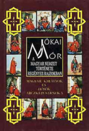 Jkai Mr - A magyar nemzet trtnete - a magyar kirlyok s hsk arczkpcs 3.