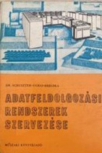 Ugrai Lszl, Brecska Emil Schuszter Endre Dr. - Adatfeldolgozsi rendszerek szervezse