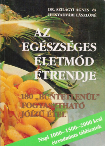 Dr. Szilgyi gnes s Hunyadvri Lszln - Az egszsges letmd trendje - 180 "bntetlenl" fogyaszthat jz tel