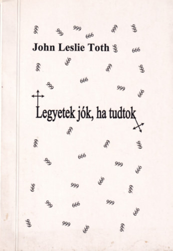 John Leslie Toth - Legyetek jók, ha tudtok