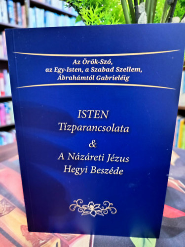 ISTEN Tízparancsolata & A Názáreti Jézus Hegyi Beszéde