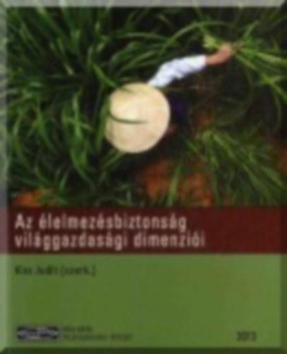 Kiss Judit - Az élelmezésbiztonság világgazdasági dimenziói