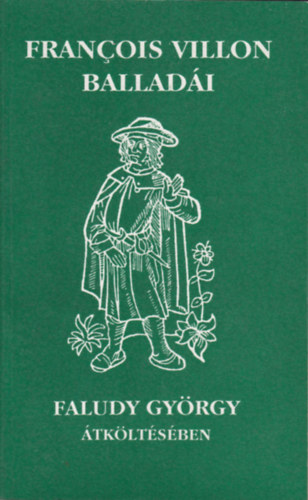 Francois Villon - Faludy György - Francois Villon balladái Faludy György átköltésében
