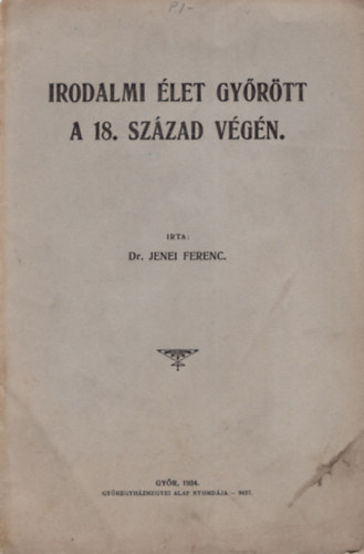 Dr. Jenei Ferenc - Irodalmi let Gyrtt a 18. szzad vgn