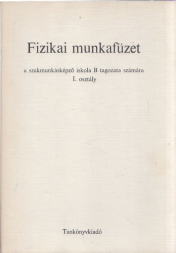 Botty�nyi Lajos  Feh�r Imre (rajz) - Fizikai munkaf�zet (a szakmunk�sk�pz� iskola B tagozata sz�m�ra - I. oszt�ly)