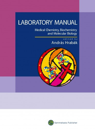András Hrabák (szerk.) - Laboratory Manual - Medical Chemistry, Biochemistry and Molecular Biology