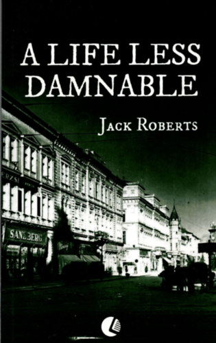 Jack Roberts - A life less damnable