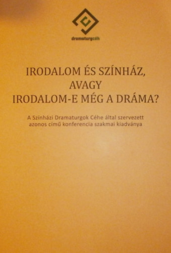 Orbn Eszter  (szerk.) - Irodalom s sznhz, avagy irodalom-e mg a drma?