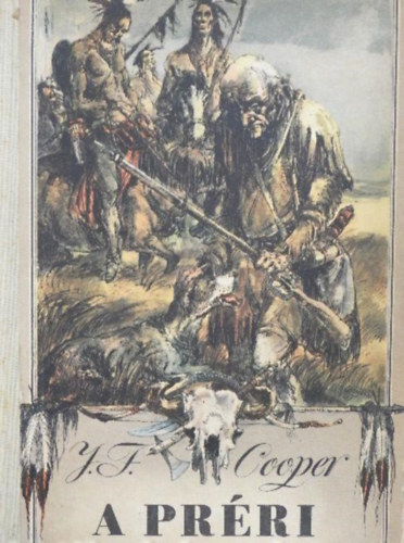 R�naszegi Mikl�s  J. F. Cooper (szerk.), Szinnai Tivadar (ford.), Gerhard Gossman (ill.) - A Pr�ri - Szinnai Tivadar ford�t�s�ban; Gerhard Gossman rajzaival