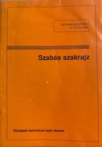 Deákfalvi Sarolta - Szabás szakrajz - Ruhaipari technikusi szak részére