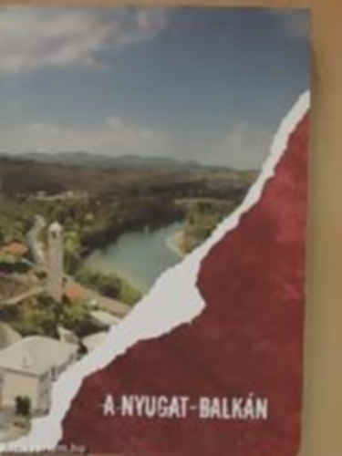 Dr. Pap Norbert-Dr.Kobolka Istv�n szerk. - A Nyugat-Balk�n M�sodik b�v�tett kiad�s. 45 k�ppel �s t�rk�ppel