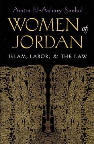 Amira El-Azhary Sonbol - Women of the Jordan: Islam, Labor, and the Law