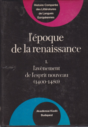 Tibor Klaniczay - L'�poque de la Renaissance 1400-1600 - L'av�nement de L'espriti Nouveau (1400-1480)