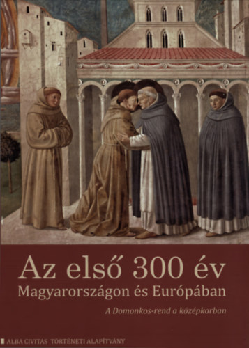 Csurgai-Horvth Jzsef  (szerk.) - Az els 300 v Magyarorszgon s Eurpban