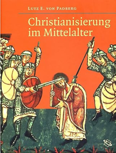 Lutz E von Padberg - Christianisierung im Mittelalter