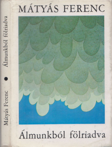 M�ty�s Ferenc - �lmunkb�l f�lriadva (versek)