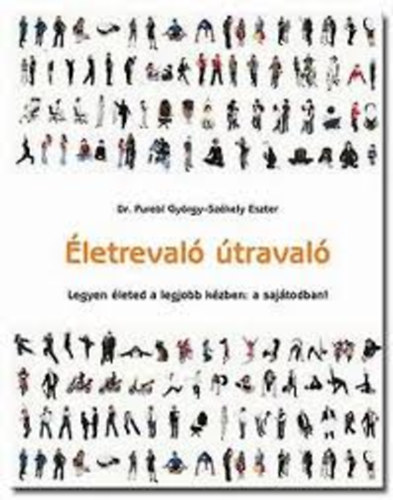 Dr. Purebl Gyrgy; Szkely Eszter - letreval traval - Legyen leted a legjobb kzben: a sajtodban!