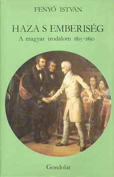 Feny� Istv�n - Haza s emberis�g: A magyar irodalom 1815-1830