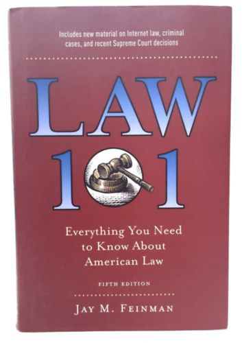 Jay M. Feinman - Law 101: Everything You Need to Know About American Law (Jog 101: minden, amit az amerikai jogr�l tudni kell angol nyelven)