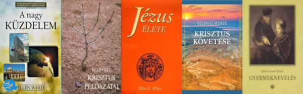 5 db knyv Ellen G. White keresztny tantsaibl:  Krisztus pldzatai + Krisztus kvetse + A nagy kzdelem + Jzus lete + Gyermeknevels