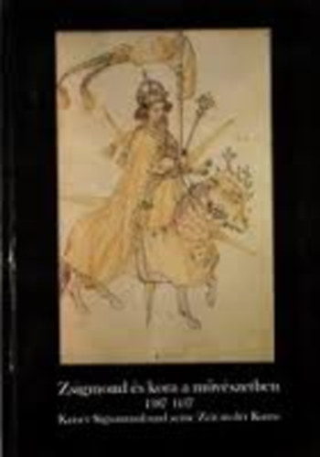 Budapesti Trtneti Mzeum - Zsigmond s kora a mvszetben 1387-1437